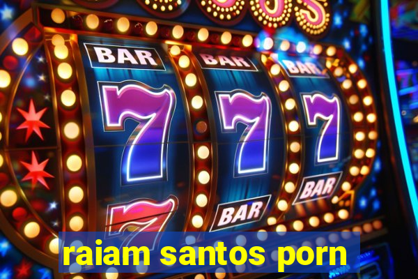 raiam santos porn